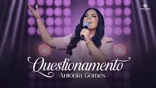 Ant&ocirc;nia Gomes - Questionamento | Clipe Oficial