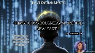 Christ Consciousness, AI, and the New Earth | Humanity&rsquo;s Next Evolution
