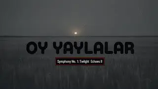 OY YAYLALAR l Symphony No. 1: Twilght Echoes ll