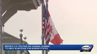 Report: US policies on Canada leading to drop in revenue for border states