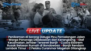 🔴LIVE UPDATE SIANG: Penikaman di Sorong Picu Pemalangan Jalan, Staf Kecamatan Jember Terseret Banjir