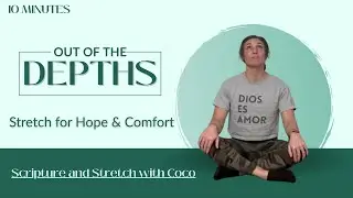 Out of the Depths: 10 Minute Scripture Stretch for Hope & Comfort (Depression Relief)
