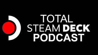 Total Steam Deck Podcast episode 2. Summer sale. Top picks