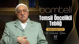 Bamteli | Temsil &Ouml;ncelikli Tebliğ | M. Fethullah G&uuml;len | (2008/06/23)