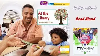 AT THE LIBRARY MyView Literacy Kindergarten Unit 1 Week 3 Read Aloud