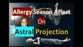 Allergy Season AFFECT on Astral Projection  🤧😷😴 ( The AYDA Method Tip )