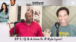 EP 5 | Q & A time ft. R Kyle Lynn! | Unfiltered Kitchen Podcast