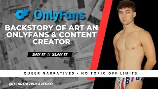 E7: Backstory Of Art An OnlyFans Content Creator