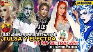 ‼️&iquest;TULSA Y ELECTRA YA NO SE TRAGAN? AURORA WONDERS VS YARI MEJIA! GRETHA WHITE &iquest;ARDIDA? 