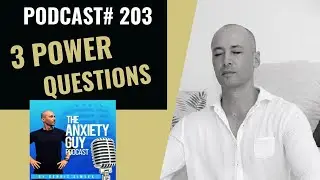 3 Power Questions To Break Free From Worry And Anxiety | Anxiety Guy Podcast #203