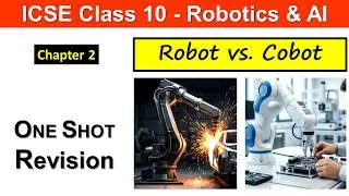 Ch2 Robots vs Cobots | One Shot | ICSE Class 10 Robotics & AI | Industrial vs. Collaborative Robots
