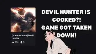 why is Devil Hunter *DOWN*? is the game *COOKED*?