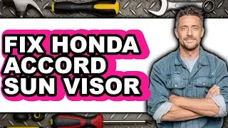 How to Fix Honda Accord Sun Visor: Full Guide