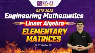 Elementary Matrices | Linear Algebra | Engineering Mathematics for GATE 2023 Exam | BYJU'S GATE