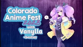 Colorado Anime Fest 2023 | A Lil' Wrap-Around | missvanylla