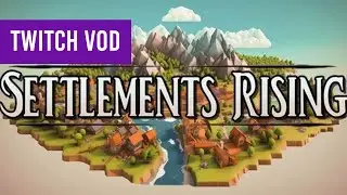 Twitch VOD - Settlements Rising Demo