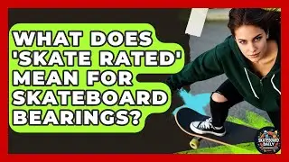 What Does 'Skate Rated' Mean For Skateboard Bearings? - Skateboard Daily