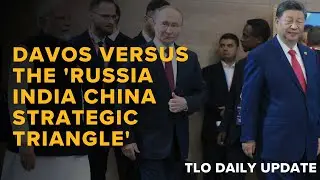 Davos Versus the 'Russia India China Strategic Triangle'
