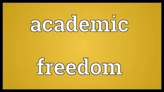 Academic freedom Meaning