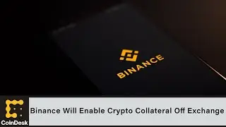 Binance Will Enable Crypto Collateral Off Exchange For Institutional Investors