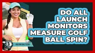 Do All Launch Monitors Measure Golf Ball Spin?