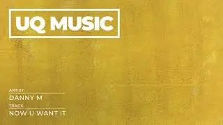 Danny M - Now U Want It (Original Mix) [Rump Records]