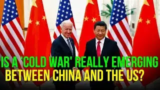 Is a 'Cold War' really emerging between China and the US?