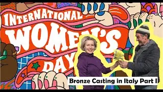 #19 Women's Day - Bronze Casting in Italy part I