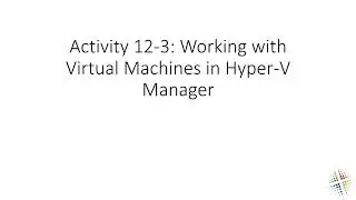 Activity 12 3 Working with Virtual Machines in Hyper V Manager