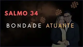 Salmo 34 Estudo: BONDADE Atuante (B&iacute;blia Explicada)