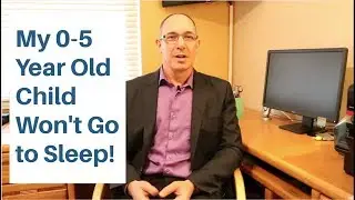 Difficulties Falling Asleep in Children Ages 0-5