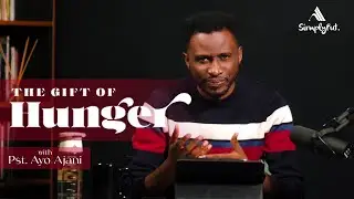 THE GIFT OF HUNGER - SIMPLY PUT EP 6 | PASTOR AYO AJANI