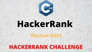 HackerRank Solution: Vector Sort in C++