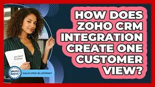 How Does Zoho CRM Integration Create One Customer View? - Sales Pro Blueprint