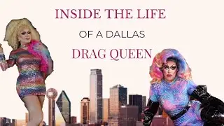 Inside the Life of a Dallas Drag Queen | Dallas Drag