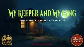 My Keeper and My King (Psalm 121)