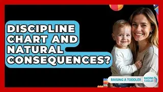 Discipline Chart And Natural Consequences? - Raising A Toddler
