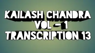 Kailash Chandra Volume 1 Transcription 13 at 100wpm