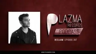 Reclaim - Plazma Records Episode 397