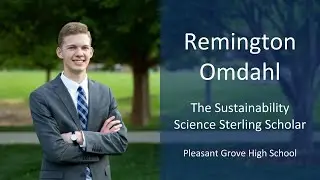 Video of Introduction  |  Remington Omdahl - The Sustainability Science Sterling Scholar