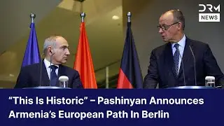 Berlin Speech: Pashinyan Declares: &ldquo;Armenia Has Started EU Membership Process&rdquo; | DRM News | AC1F