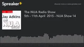 5th - 11th April  2015 - NUA Show 14 (part 3 of 8, made with Spreaker)