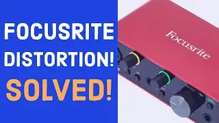 Focusrite Distortion Fix - 7 Tips!