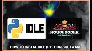 HOW TO DOWNLOAD AND INSTAL IDLE (PYTHON SOFTWARE) || BY HOUSECODER