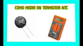 Como Medir un Termistor NTC con Multimetro