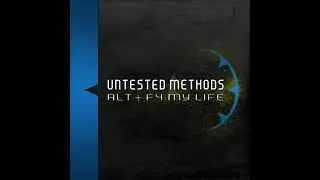 Untested Methods - Alt + F4 My Life (Full Album)