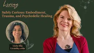 Safely Curious: Embodiment, Trauma, and Psychedelic Healing With Licia Sky