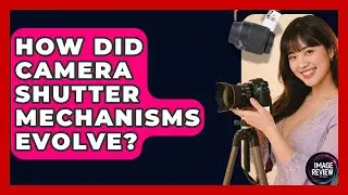 How Did Camera Shutter Mechanisms Evolve? - Image Review Studio
