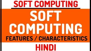 Basics Of Soft Computing ll Soft Computing Course Explained in Hindi