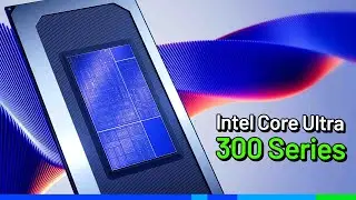 Intel Core Ultra 300 & Tất cả những g&igrave; c&aacute;c bạn cần biết